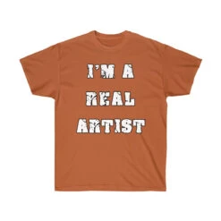 T-Shirt Unisex "I'm A Real Artist"